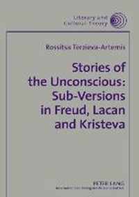 Stories of the Unconscious: Sub-Versions in Freud, Lacan and Kristeva