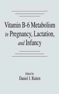 Vitamin B-6 Metabolism in Pregnancy, Lactation, and Infancy