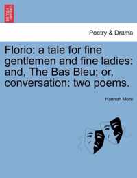 Florio: a tale for fine gentlemen and fine ladies: and, The Bas Bleu