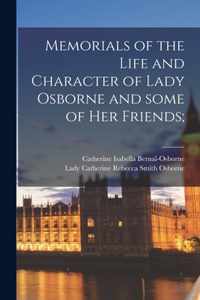 Memorials of the Life and Character of Lady Osborne and Some of Her Friends;