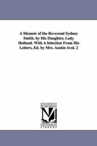 A Memoir of the Reverend Sydney Smith. by His Daughter, Lady Holland. with a Selection from His Letters, Ed. by Mrs. Austin Avol. 2