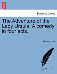 The Adventure of the Lady Ursula. a Comedy in Four Acts.