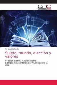 Sujeto, mundo, eleccion y valores