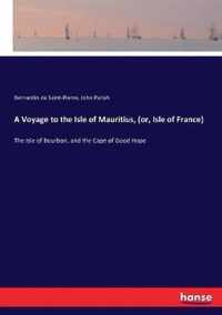 A Voyage to the Isle of Mauritius, (or, Isle of France)