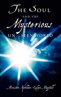 The Soul And The Mysterious Un...Seen World