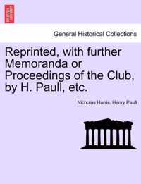 Reprinted, with Further Memoranda or Proceedings of the Club, by H. Paull, Etc.