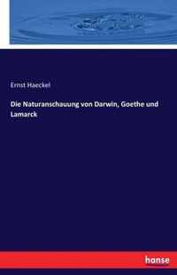 Die Naturanschauung von Darwin, Goethe und Lamarck