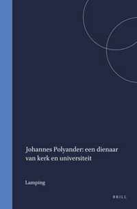 Johannes Polyander: Een Dienaar Van Kerk En Universiteit