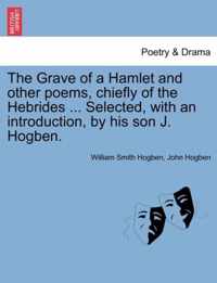 The Grave of a Hamlet and Other Poems, Chiefly of the Hebrides ... Selected, with an Introduction, by His Son J. Hogben.