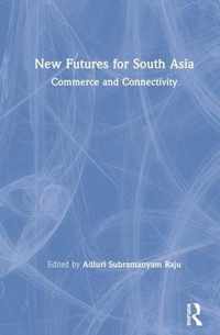 New Futures for South Asia: Commerce and Connectivity