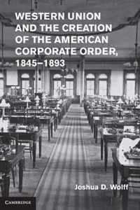 Western Union And The Creation Of The American Corporate Ord