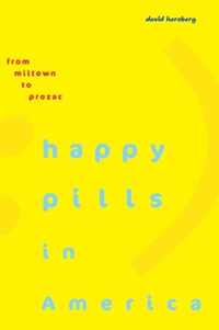 Happy Pills in America - From Miltown to Prozac