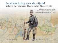 In afwachting van de vijand achter de Nieuwe Hollandse Waterlinie. Soldaten en burgers in het Land van Heusden en Altena tijdens de Mobilisatie 1914-1918