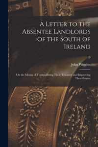 A Letter to the Absentee Landlords of the South of Ireland