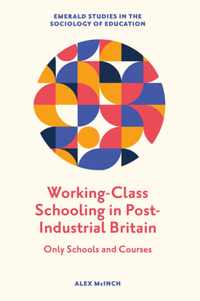 Working-Class Schooling in Post-Industrial Britain: Only Schools and Courses