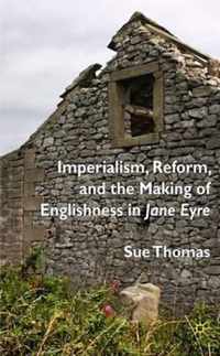 Imperialism, Reform and the Making of Englishness in Jane Eyre