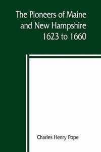 The pioneers of Maine and New Hampshire, 1623 to 1660; a descriptive list, drawn from records of the colonies, towns, churches, courts and other contemporary sources