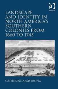 Landscape and Identity in North America's Southern Colonies from 1660 to 1745