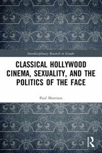 Classical Hollywood Cinema, Sexuality, and the Politics of the Face