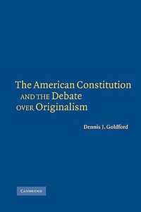 The American Constitution and the Debate over Originalism