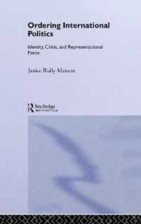 Ordering International Politics: Identity, Crisis and Representational Force