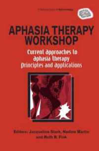 Aphasia Therapy Workshop: Current Approaches to Aphasia Therapy - Principles and Applications: A Special Issue of Aphasiology