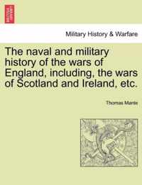 The naval and military history of the wars of England, including, the wars of Scotland and Ireland, etc. VOL. I