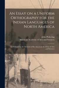 An Essay on a Uniform Orthography for the Indian Languages of North America [microform]