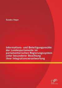 Informations- und Beteiligungsrechte der Landesparlamente im parlamentarischen Regierungssystem unter besonderer Beachtung ihrer Integrationsverantwortung