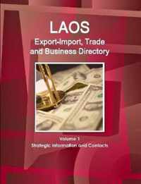 Laos Export-Import, Trade and Business Directory Volume 1 Strategic Information and Contacts