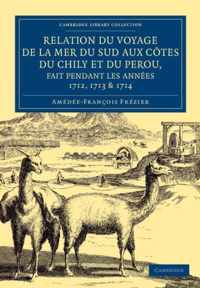 Rrelation Du Voyage De La Mer Du Sud Aux Cotes Du Chily Et Du Perou, Fait Pendant Les Annees 1712, 1713 & 1714