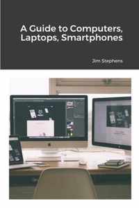 A Guide to Computers, Laptops, Smartphones