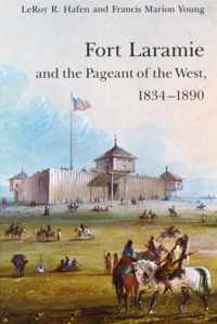 Fort Laramie and the Pageant of the West, 1834-1890