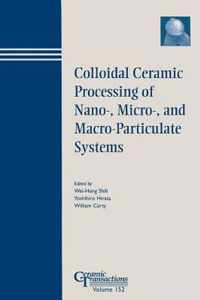 Colloidal Ceramic Processing of Nano-, Micro-, and Macro-Particulate Systems