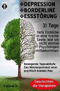 Depression - Borderline - Essstorung. Bewegende Tagesablaufe: Das Minutenprotokoll Einer Psychisch Kranken Frau