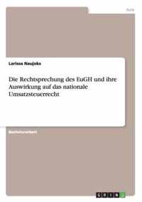 Die Rechtsprechung des EuGH und ihre Auswirkung auf das nationale Umsatzsteuerrecht