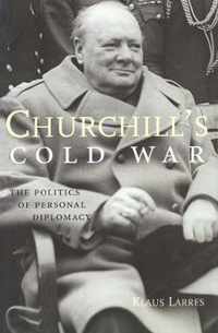 Churchill's Cold War - The Politics of Personal Diplomacy