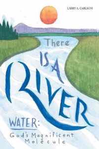 There Is a River: Water