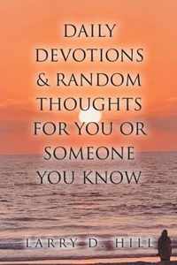 Daily Devotions and Random Thoughts for You or Someone You Know