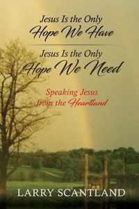 Jesus Is the Only Hope We Have Jesus Is the Only Hope We Need