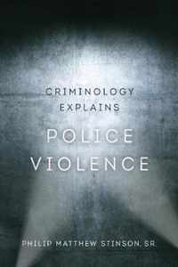 Criminology Explains Police Violence: Volume 1