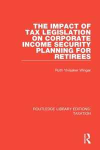 The Impact of Tax Legislation on Corporate Income Security Planning for Retirees