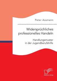 Widerspruchliches professionelles Handeln. Handlungsmuster in der Jugendberufshilfe