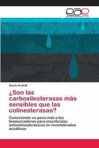 ?Son las carboxilesterasas mas sensibles que las colinesterasas?