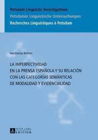 La Imperfectividad En La Prensa Espanola Y Su Relacion Con Las Categorias Semanticas de Modalidad Y Evidencialidad