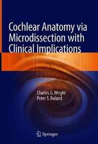 Cochlear Anatomy via Microdissection with Clinical Implications