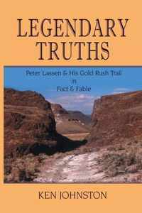 Legendary Truths, Peter Lassen & His Gold Rush Trail in Fact & Fable