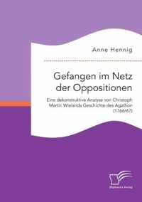 Gefangen im Netz der Oppositionen. Eine dekonstruktive Analyse von Christoph Martin Wielands Geschichte des Agathon (1766/67)