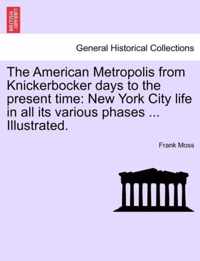 The American Metropolis from Knickerbocker days to the present time