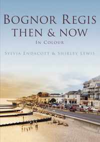 Bognor Regis Then & Now